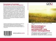 Bacteriología y Parasitología Periodontal: Una Visión Retrospectiva: Helicobacter Pylori y Trichomonas Tenax: Su Relación con la Enfermedad Periodontal, Estudio de Casos y Controles