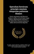 Speculum heroicum principis omnium temporum poëtarum Homeri: Id est, argumenta xxiiij librorum Iliados in quibus veri principis imago poëticè, elegant (en Latin)