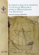 La marina mercante medieval y la Casa de Mallorca: entre el Mediterráneo y el Atlántico (Verum et Pulchrum)