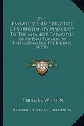 the knowledge and practice of christianity made easy to the meanest capacities: or an essay towards an instruction for the indians (1759) (en Inglés)