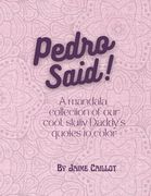 Pedro Said!: A mandala collection of our cool, slutty Daddy's quotes to color