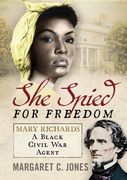 She Spied for Freedom: Mary Richards, a Black Civil War Agent (en Inglés)