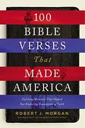 100 Bible Verses That Made America: Defining Moments That Shaped our Enduring Foundation of Faith (en Inglés)