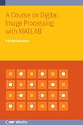 A Course on Digital Image Processing With Matlab® (Iop s) (en Inglés)