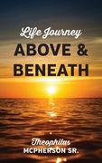 Life Journey Above and Beneath (en Inglés)
