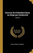 Oeuvres de d'Alembert [avec Un Éloge Par Condorcet]; Volume 5 (en Francés)