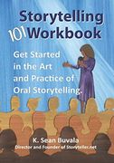 The Storytelling 101 Workbook: Get Started in the art and Practice of Oral Storytelling (en Inglés)