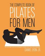 the complete book of pilates for men,the lifetime plan for strength, power, and peak performance (en Inglés)