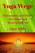 Yoga Wege: Philosophie Und Praxis Der Indischen Weisheitslehre (en Alemán)