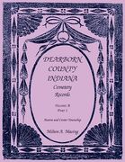 Dearborn County, Indiana Cemetery Records, Volume b, Aurora and Center Township, Part 1 (en Inglés)