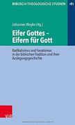 Eifer Gottes - Eifern fur Gott: Radikalismus und Fanatismus in der Biblischen Tradition und Ihrer Auslegungsgeschichte (en Alemán)