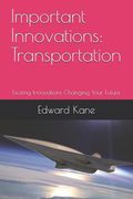 Important Innovations: Transportation: Exciting Innovations Changing Your Future (en Inglés)