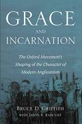 Grace and Incarnation: The Oxford Movement's Shaping of the Character of Modern Anglicanism (en Inglés)