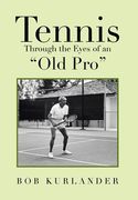 Tennis Through the Eyes of an "Old Pro" (en Inglés)