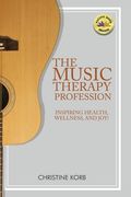The Music Therapy Profession: Inspiring Health, Wellness, and Joy (en Inglés)