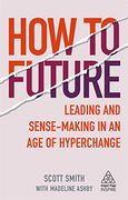 How to Future: Leading and Sense-Making in an age of Hyperchange (Kogan Page Inspire) (en Inglés)