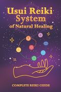 Usui Reiki System of Natural Healing: Complete Reiki Guide (en Anglais)