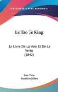 Le Tao Te King: Le Livre De La Voie Et De La Vertu (1842) (en Francés)