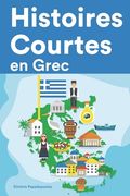 Histoires Courtes en Grec: Apprendre l'Grec facilement en lisant des histoires courtes (en Francés)