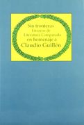 Sin fronteras: Ensayos de literatura comparada en homenaje a Claudio Guille?n