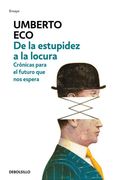 De La Estupidez A La Locura. Crónicas Del Futuro Que Nos Espera