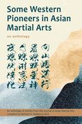 Some Western Pioneers in Asian Martial Arts: An Anthology (en Inglés)