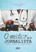 O Médico E O Jornalista: Afinal, a Imprensa Não É Nenhum Monstro (en Portugués)
