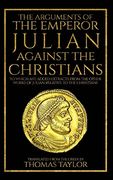 The Arguments of the Emperor Julian Against the Christians (en Inglés)