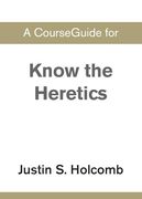A Courseguide for Know the Heretics (en Inglés)
