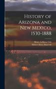 History of Arizona and New Mexico, 1530-1888 (en Inglés)