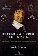 El Cuaderno Secreto de Descartes: Una Historia Verdadera Sobre Matemáticas, Misticismo y el Esfuerzo Para Entender el Universo