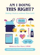 Am i Doing This Right? Making Choices Without mom Guilt (en Inglés)