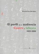 el perfil de la audiencia : cuatro y la sexta : 2005-2008