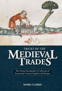 Tricks of the Medieval Trades:: A Collection of 14th Century English Craft Recipes (en Inglés)