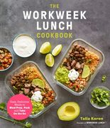 The Workweek Lunch Cookbook: Easy, Delicious Meals to Meal Prep, Pack and Take on the go 