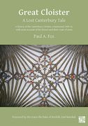 Great Cloister: A Lost Canterbury Tale: A History of the Canterbury Cloister, Constructed 1408-14, with Some Account of the Donors and (en Inglés)