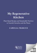 My Regenerative Kitchen: Plant-Based Recipes and Sustainable Practices to Nourish Ourselves and the Planet (en Inglés)