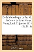 de la Bibliothèque de Feu M. Le Comte de Saint Morys. Vente, Lundi 12 Janvier 1818 (en Francés)