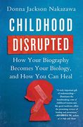Childhood Disrupted: How Your Biography Becomes Your Biology, and How You Can Heal (en Inglés)