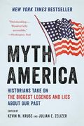Myth America: Historians Take on the Biggest Legends and Lies About our Past (en Inglés)