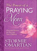 The Power of a Praying(r) Mom: Powerful Prayers for You and Your Children