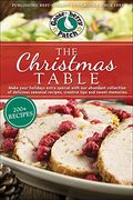 The Christmas Table: Delicious Seasonal Recipes, Creative Tips and Sweet Memories (pb Seasonal Cookbooks) (en Inglés)