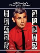 Jeff Chandler's Film Co-Stars Volume I From A to K (en Inglés)