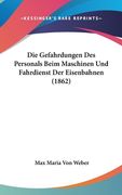 Die Gefahrdungen Des Personals Beim Maschinen Und Fahrdienst Der Eisenbahnen (1862) (in German)