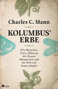 Kolumbus' Erbe: Wie Menschen, Tiere, Pflanzen die Ozeane überquerten und die Welt von heute schufen (en Alemán)
