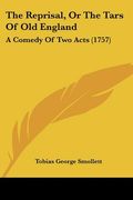 the reprisal, or the tars of old england: a comedy of two acts (1757)