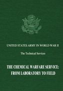 The Chemical Warfare Service: From Laboratory to Field (United States Army in World War II: The Technical Services)