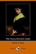 The Young Woman's Guide (Dodo Press) - Alcott, William A. - Dodo Press
