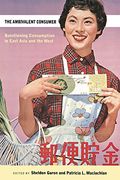 The Ambivalent Consumer: Questioning Consumption in East Asia and the West (en Inglés)