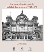 Los Teatros Históricos de la Ciudad de Buenos Aires 1783-1930